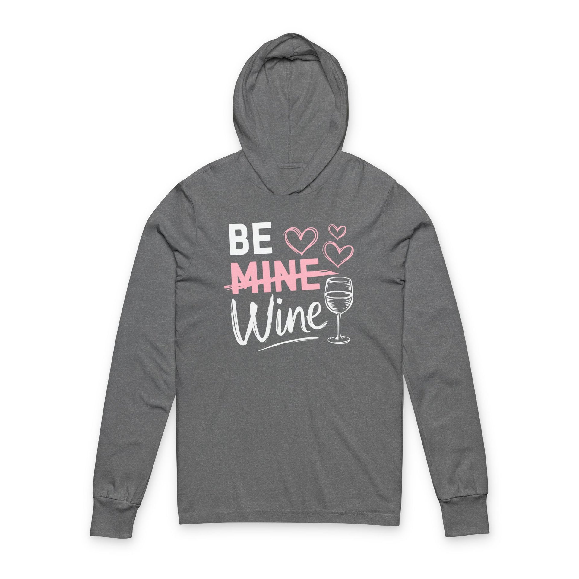 Gray hoodie with the phrase "Be Mine". Mine is crossed out and Wine is written underneath. minimalist wine glass and heart graphics complete the design