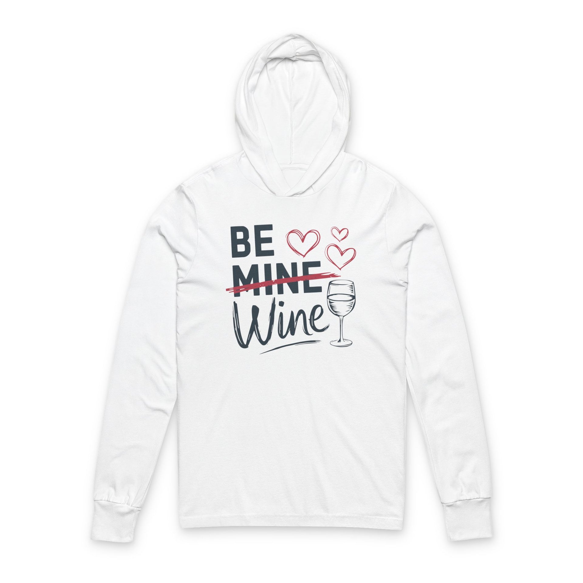 white  featherweight hoodie with the phrase "Be Mine". Mine is crossed out and Wine is written underneath. minimalist wine glass and heart graphics complete the design