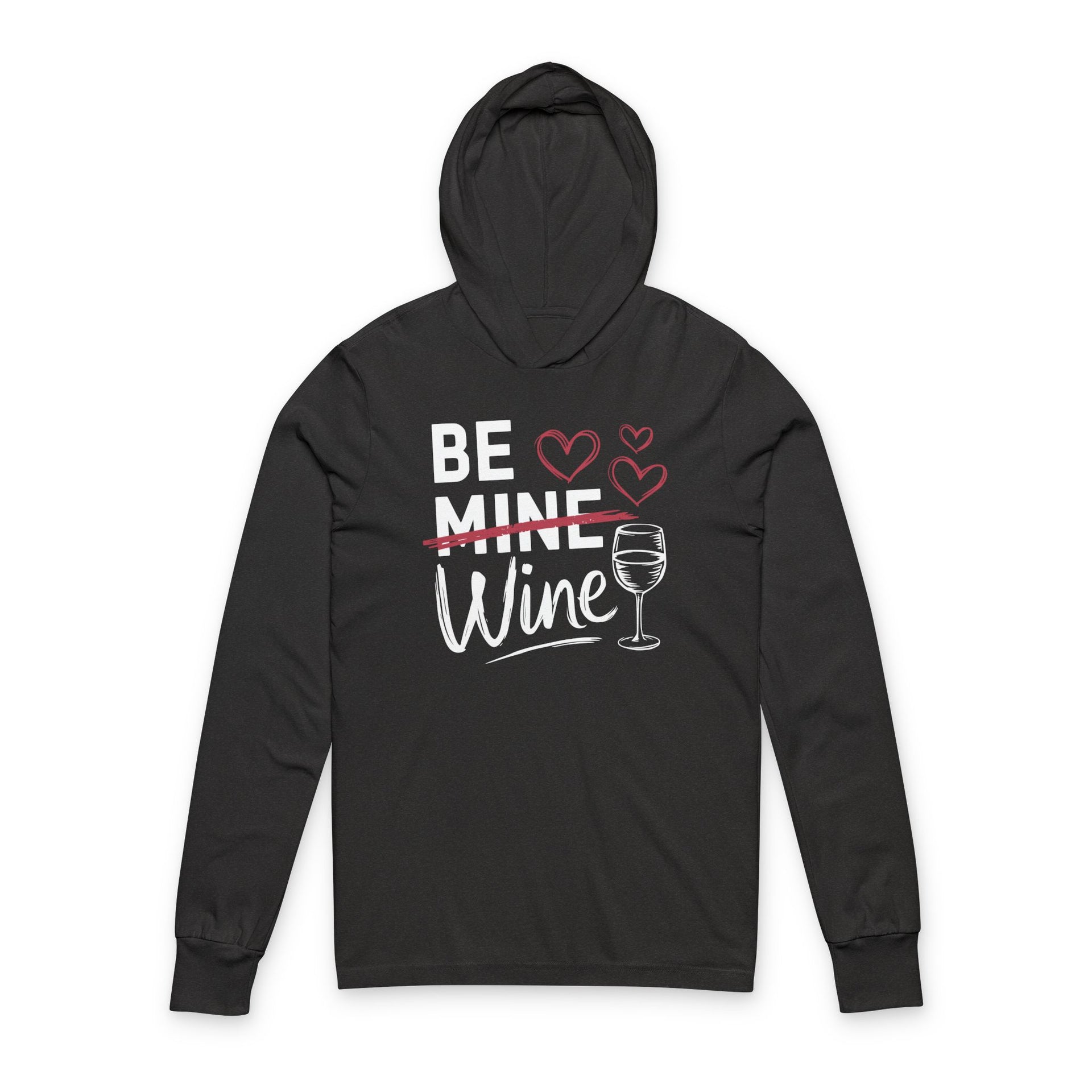 black featherweight hoodie with the phrase "Be Mine". Mine is crossed out and Wine is written underneath. minimalist wine glass and heart graphics complete the design