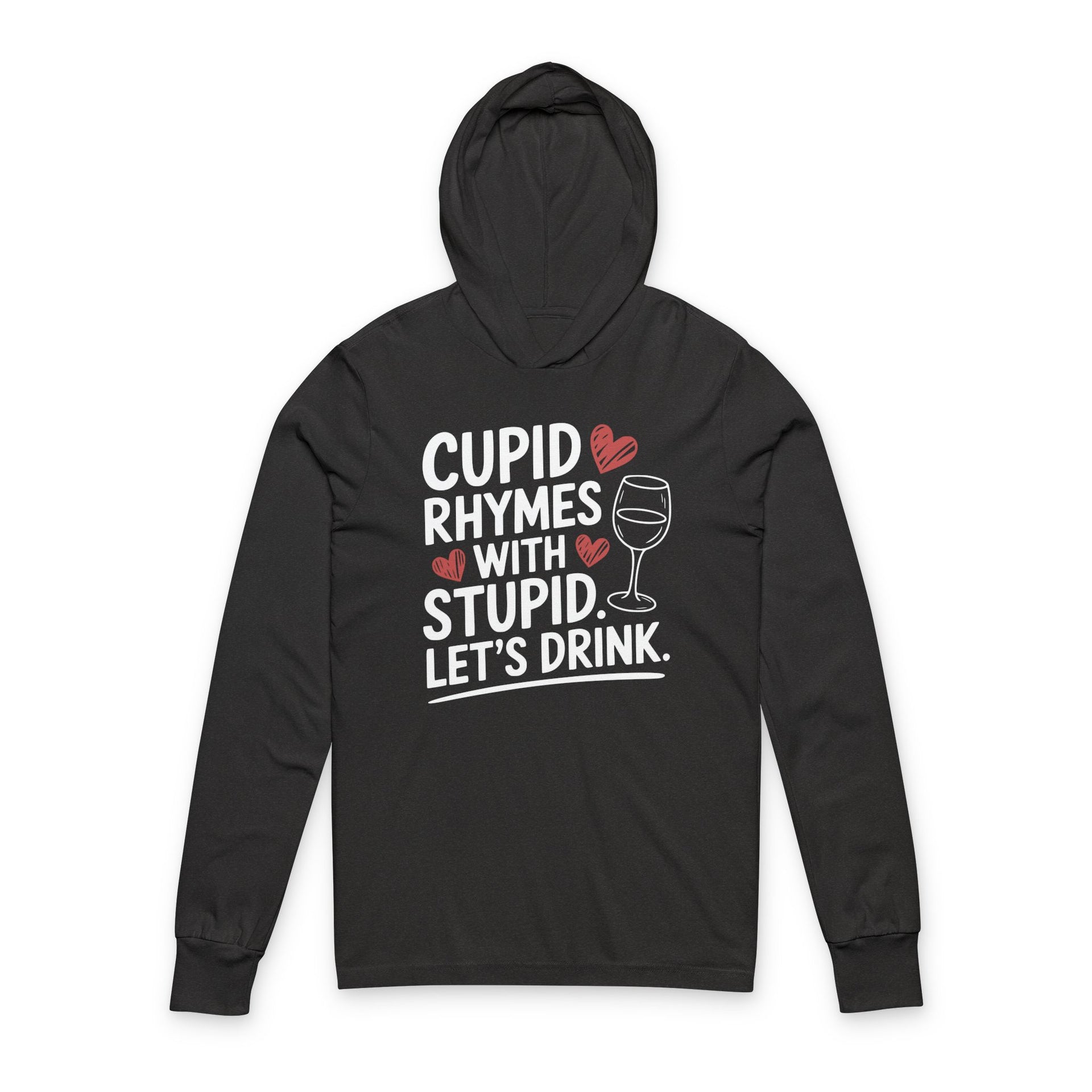 black featherweight hoodie with the phrase "Cupid Rhymes With Stupid Let's Drink" with a minimalist sketched wine glass and valentine's hearts to complete the design
