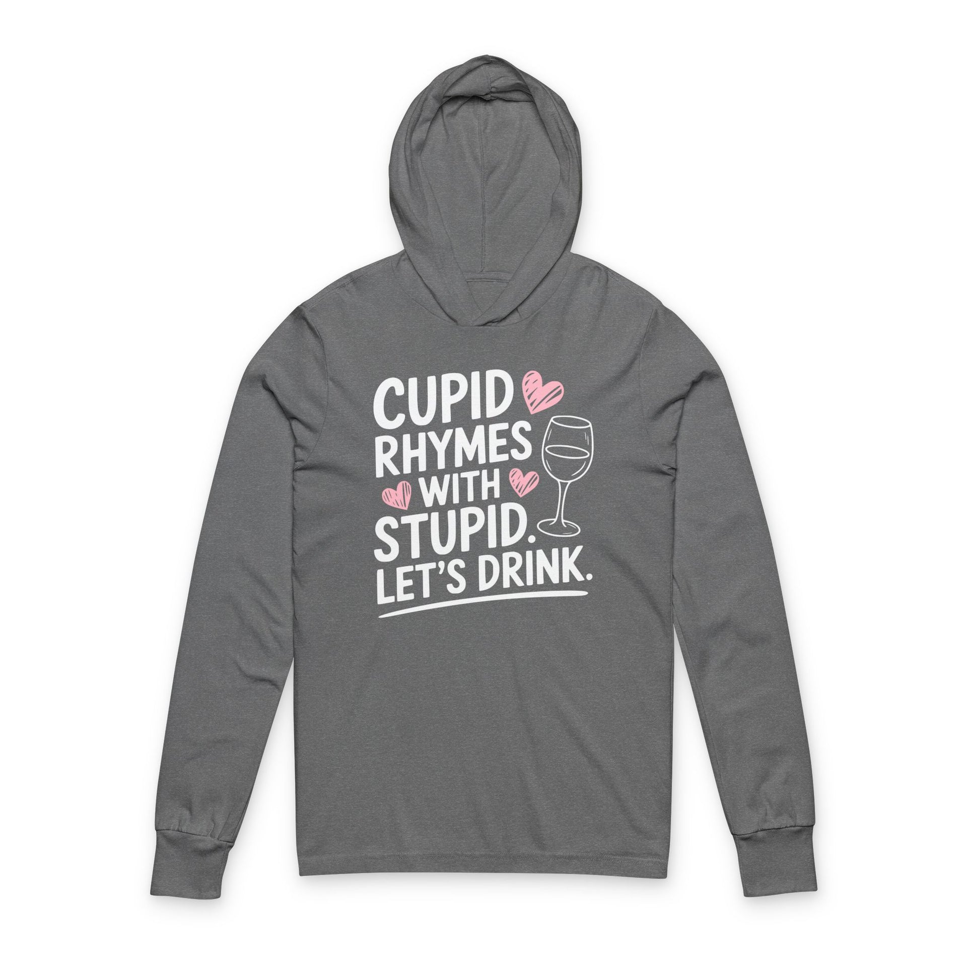 gray featherweight hoodie with the phrase "Cupid Rhymes With Stupid Let's Drink" with a minimalist sketched wine glass and valentine's hearts to complete the design
