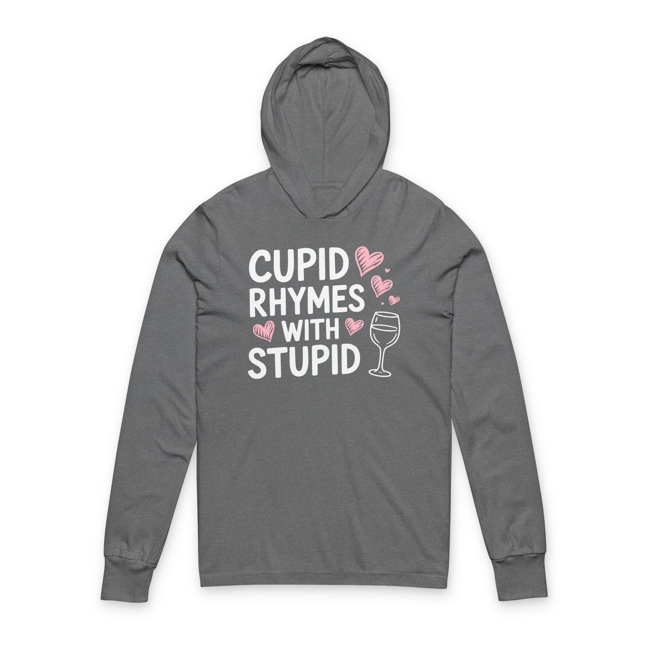 gray hoodie with the phrase “Cupid Rhymes With Stupid” with an ink sketched wine glass and sketched valentine hearts to  complete the design