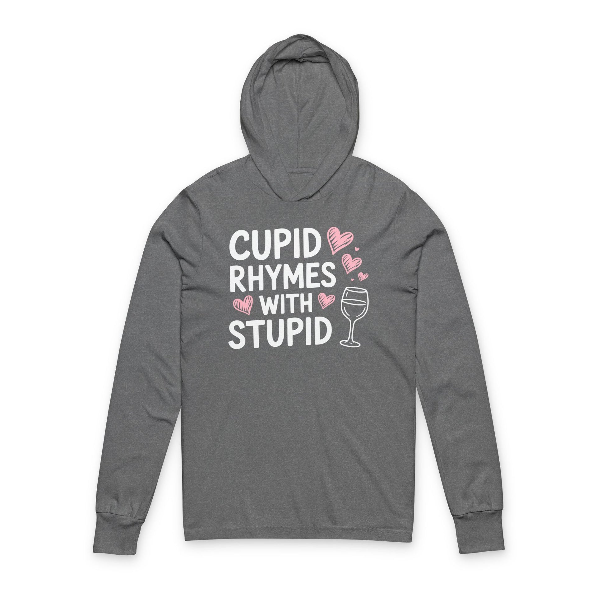 gray hoodie with the phrase “Cupid Rhymes With Stupid” with an ink sketched wine glass and sketched valentine hearts to  complete the design