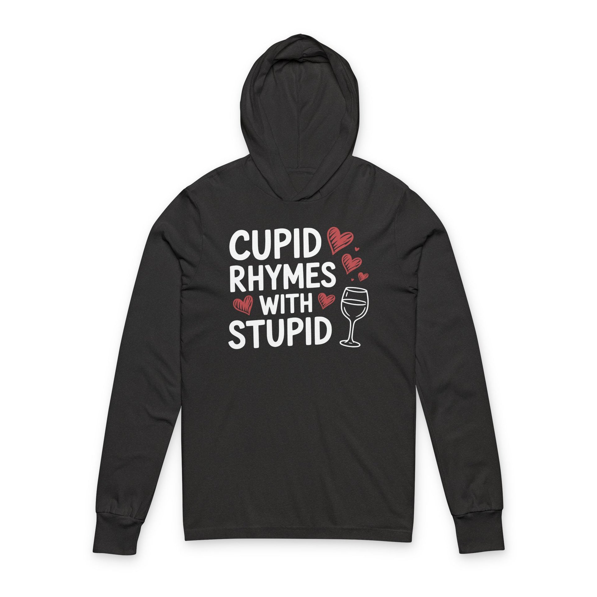 black featherweight hoodie with the phrase “Cupid Rhymes With Stupid” with an ink sketched wine glass and sketched valentine hearts to  complete the design