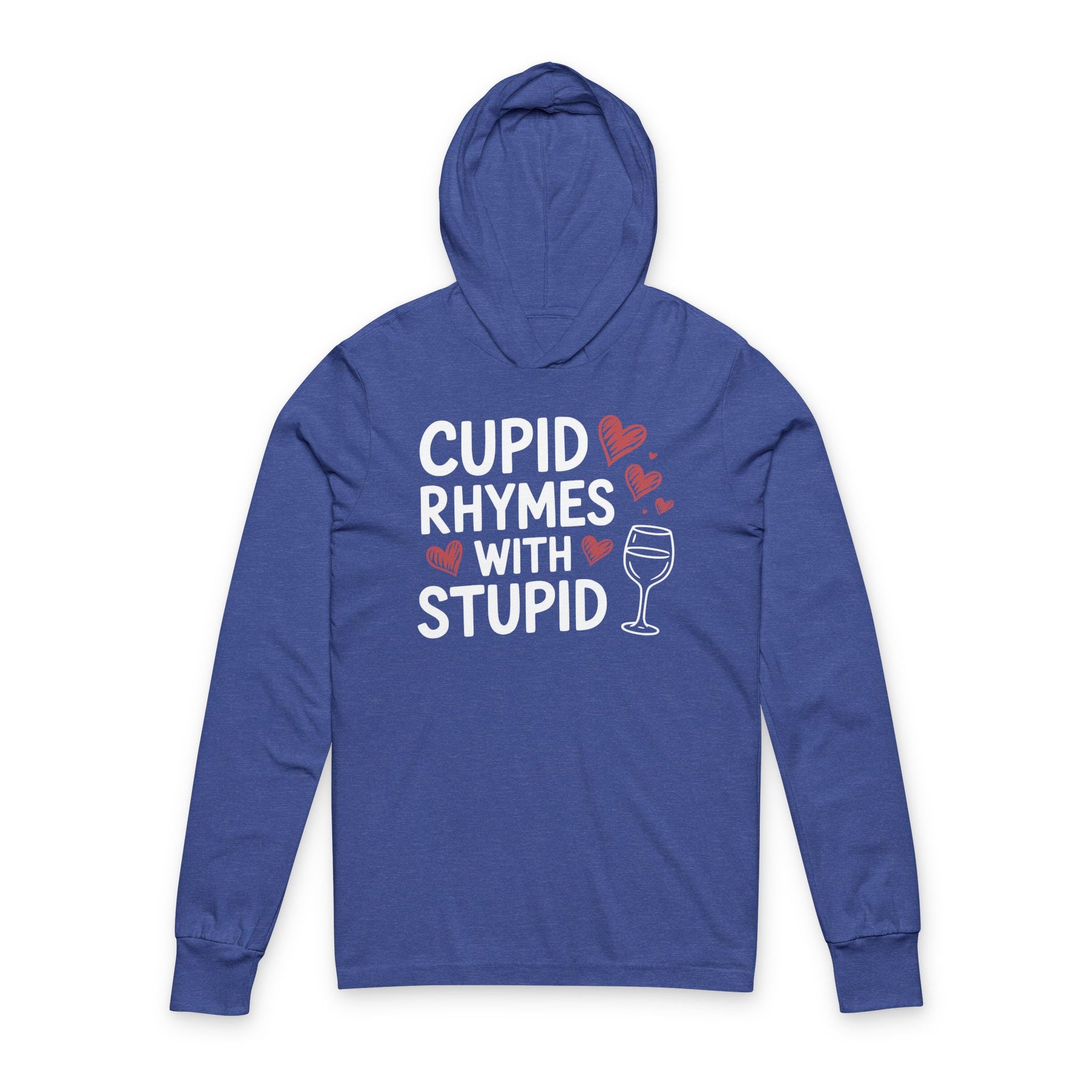 royal blue featherweight hoodie with the phrase “Cupid Rhymes With Stupid” with an ink sketched wine glass and sketched valentine hearts to  complete the design