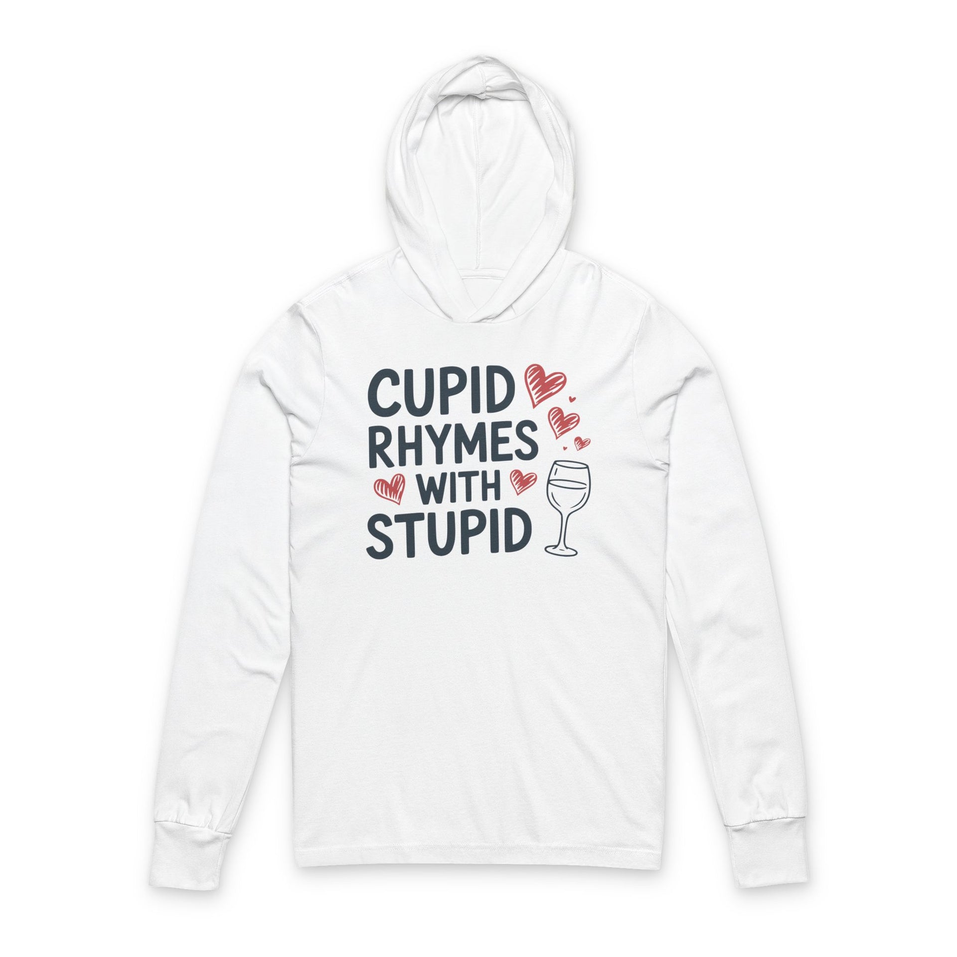white featherweight hoodie with the phrase “Cupid Rhymes With Stupid” with an ink sketched wine glass and sketched valentine hearts to  complete the design