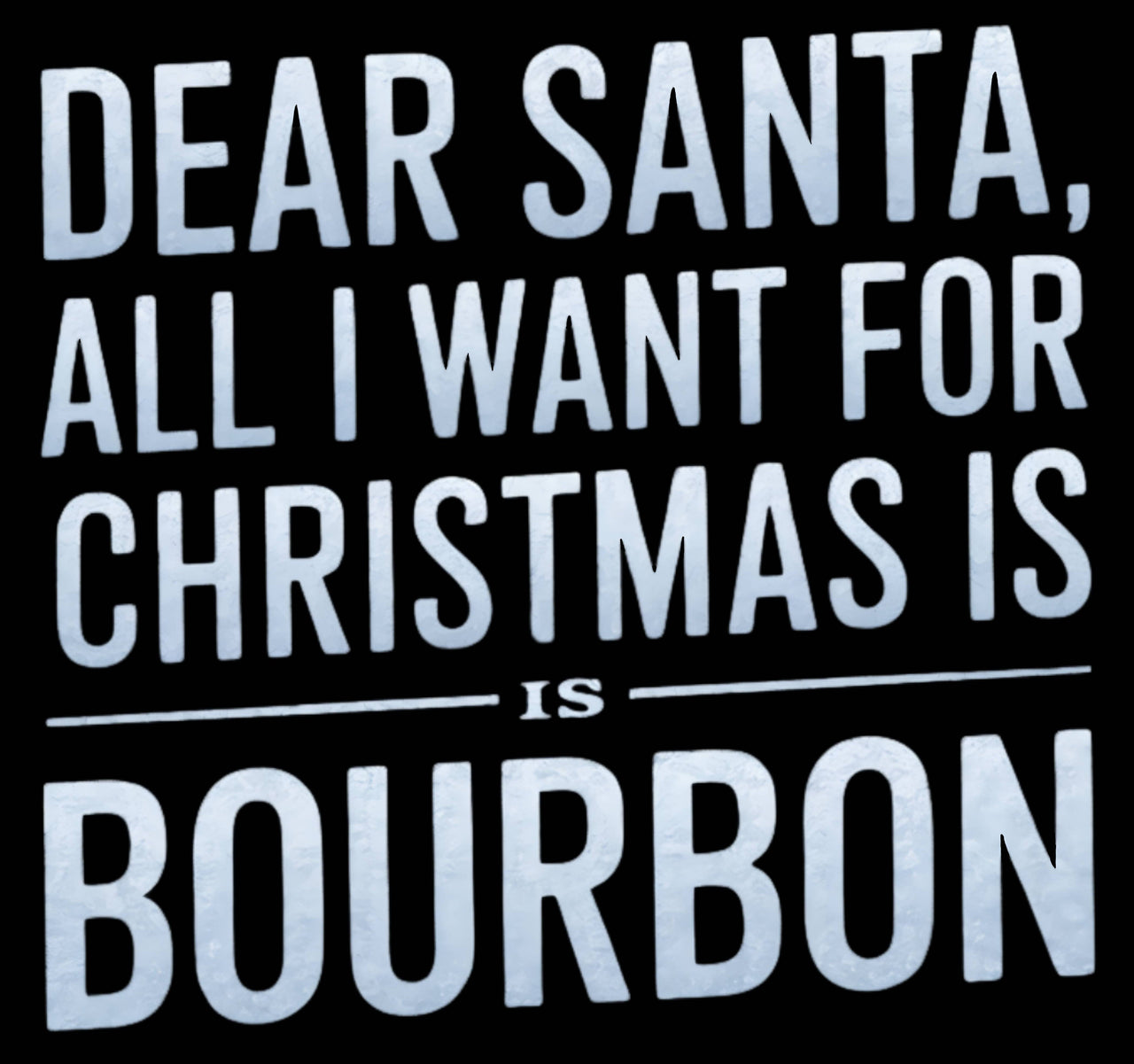 Dear Santa, All I Want for Christmas Is Bourbon Sweatshirt – Funny Holiday Drinking Apparel