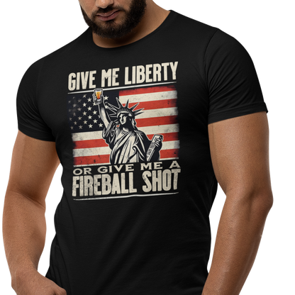 Give Me Liberty or Give Me a Fireball Shot 4th of July Tee