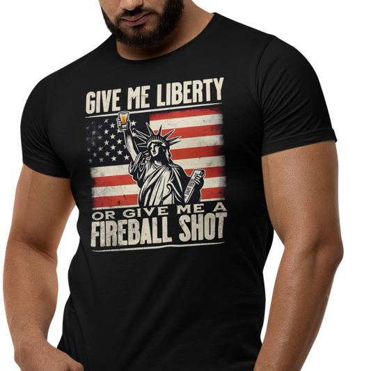 Give Me Liberty or Give Me a Fireball Shot 4th of July Tee