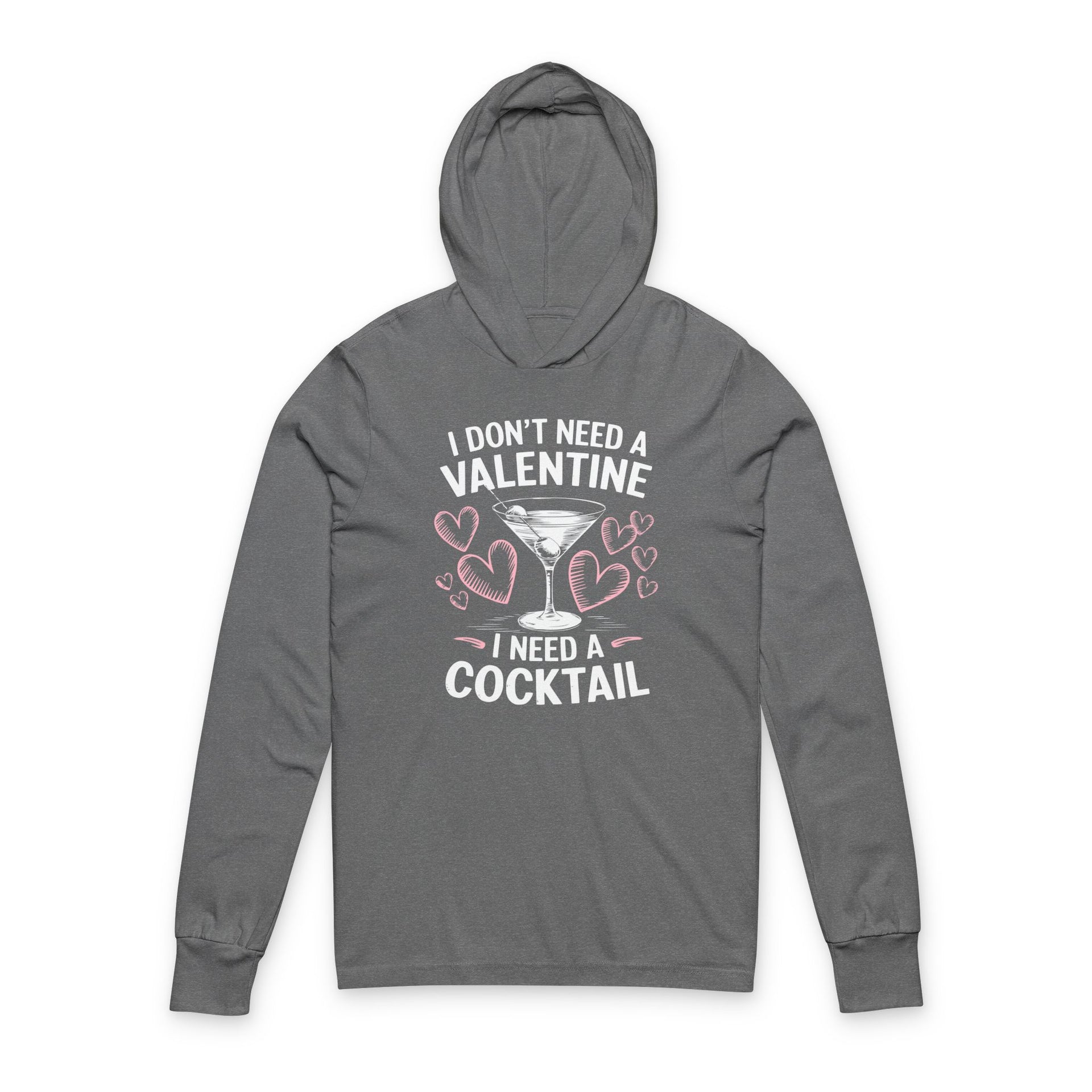 Gray featherweight hoodie with the phrase “I don’t need a valentine I need a cocktail” with an ink sketched wine glass and sketched valentine hearts to  complete the design
