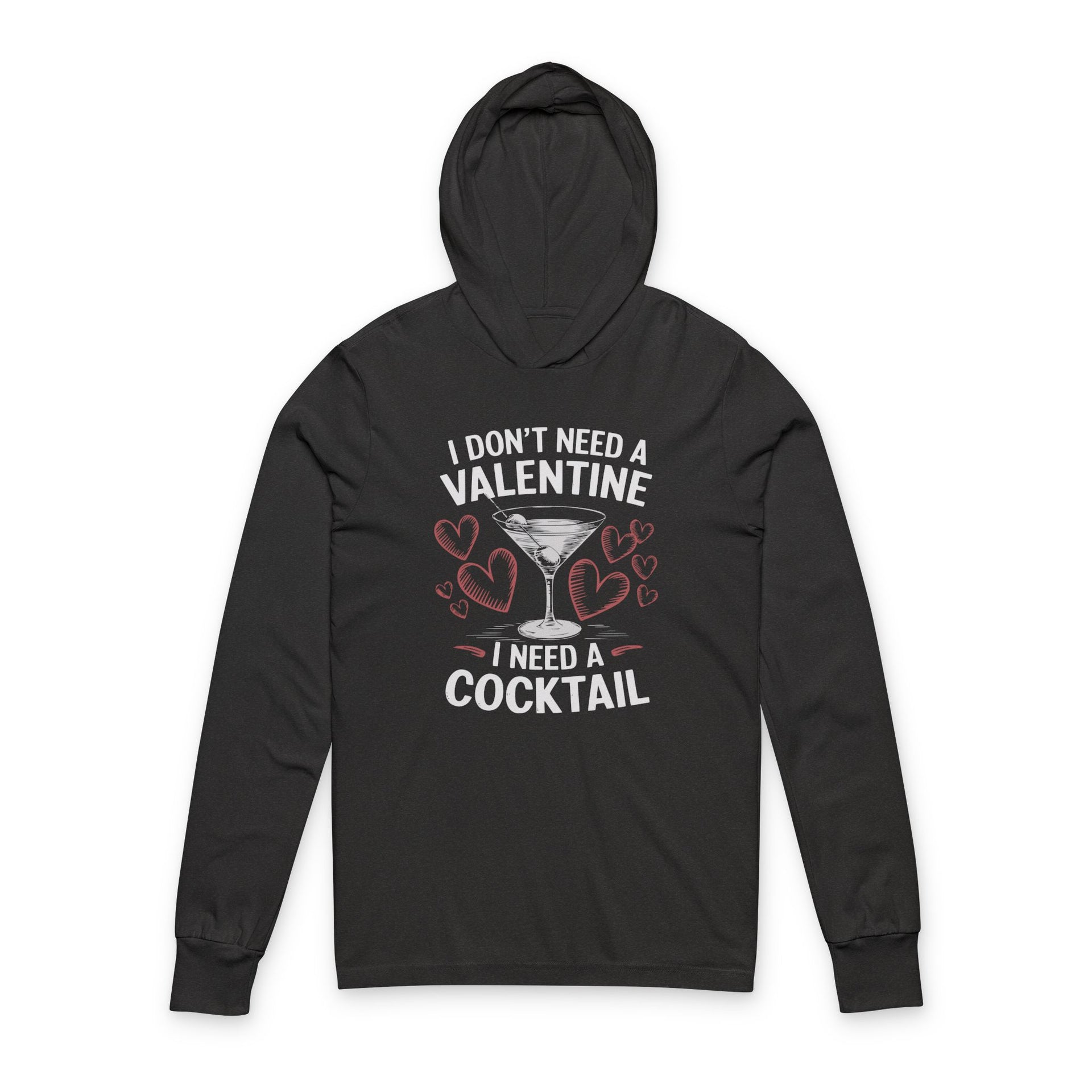 black featherweight hoodie with the phrase “I don’t need a valentine I need a cocktail” with an ink sketched wine glass and sketched valentine hearts to  complete the design
