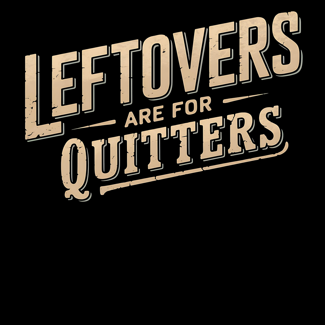 Leftovers Are for Quitters T-Shirt – Funny Thanksgiving Slogan Tee