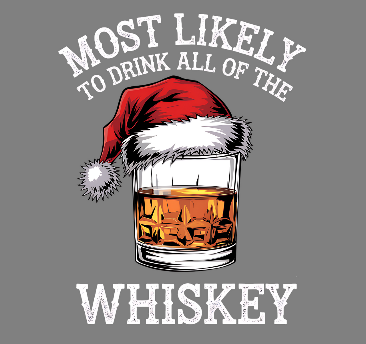 Most Likely to Drink All the Whiskey Christmas Sweatshirt – Funny Holiday Drinking Apparel