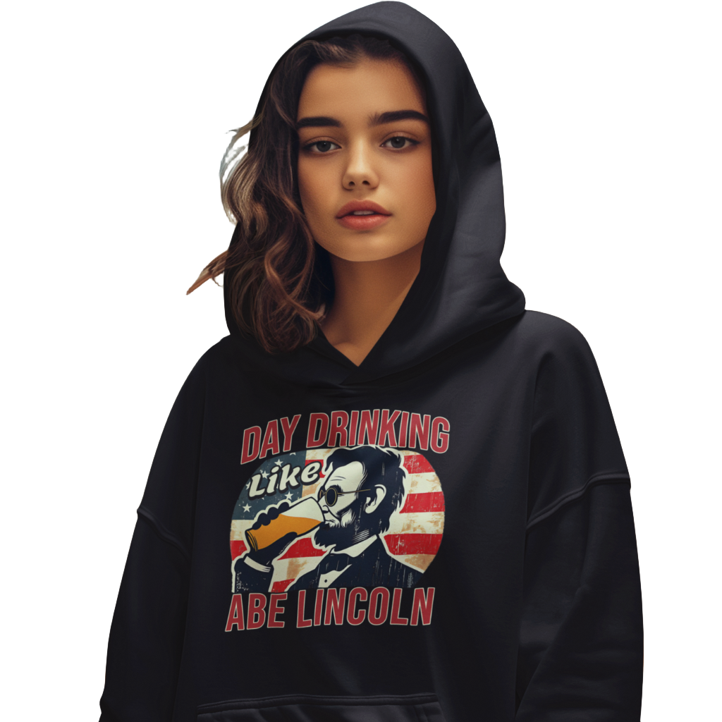 Day Drinking Like Abe Lincoln 4th of July Hoodie