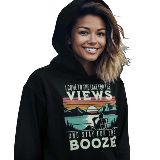 I Come to the Lake for the Views and Stay for the Booze Hoodie