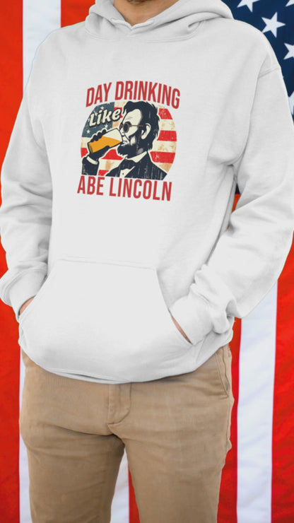 Day Drinking Like Abe Lincoln 4th of July Hoodie