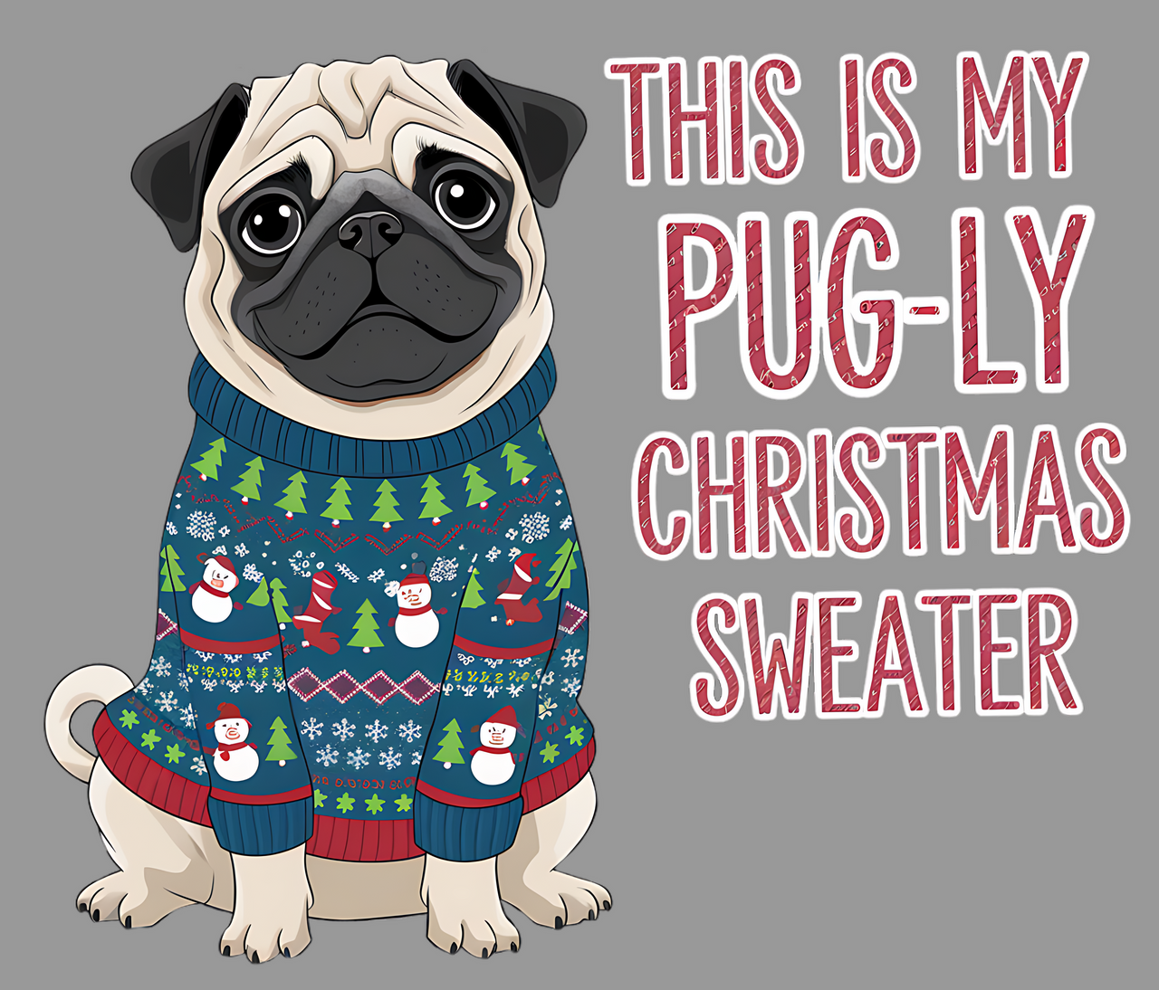 This is My Pug-ly Christmas Sweater – Cute Pug in Ugly Christmas Sweater Holiday Sweatshirt