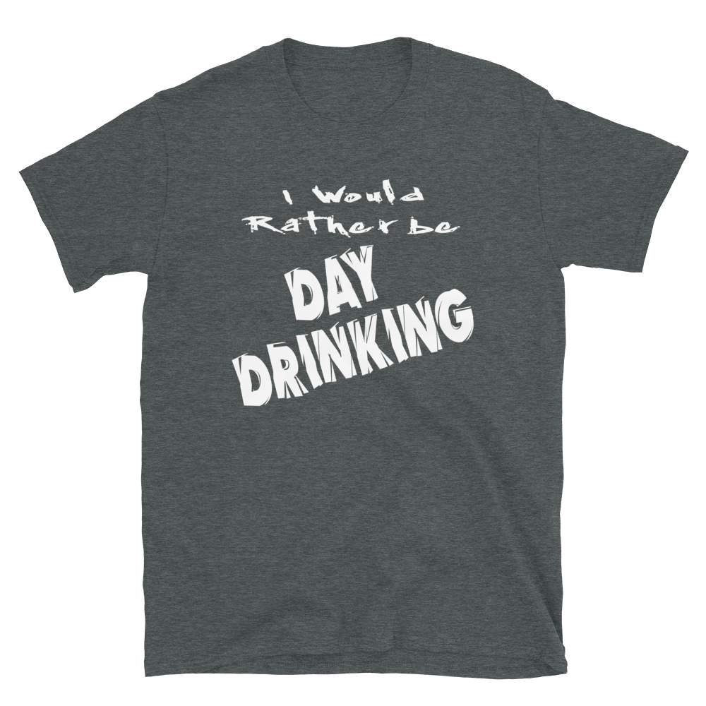 I Would Rather Be Day Drinking T-shirt