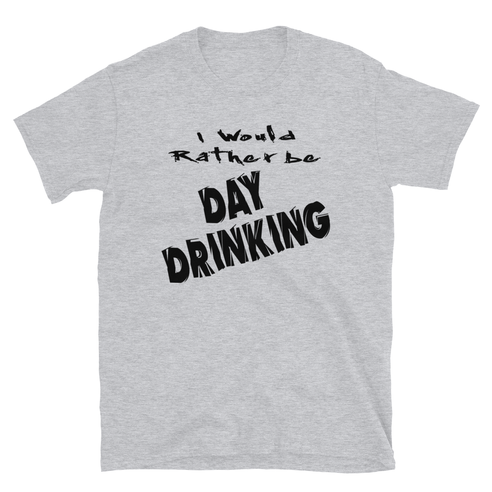 I Would Rather Be Day Drinking T-shirt
