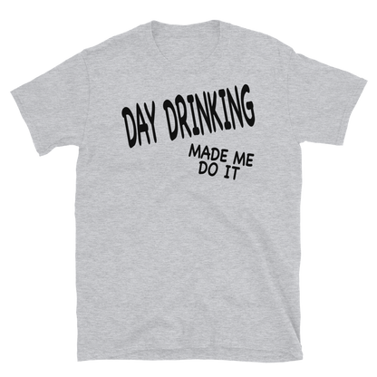 Day Drinking Made Me Do It T-shirt