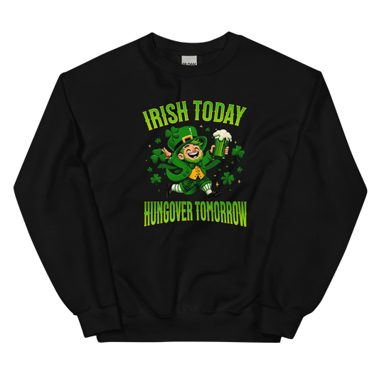 Irish Today Hungover Tomorrow Sweatshirt
