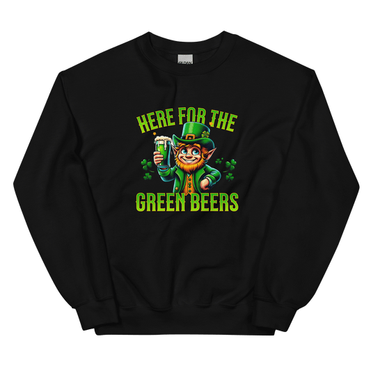 Here for the Green Beers Sweatshirt