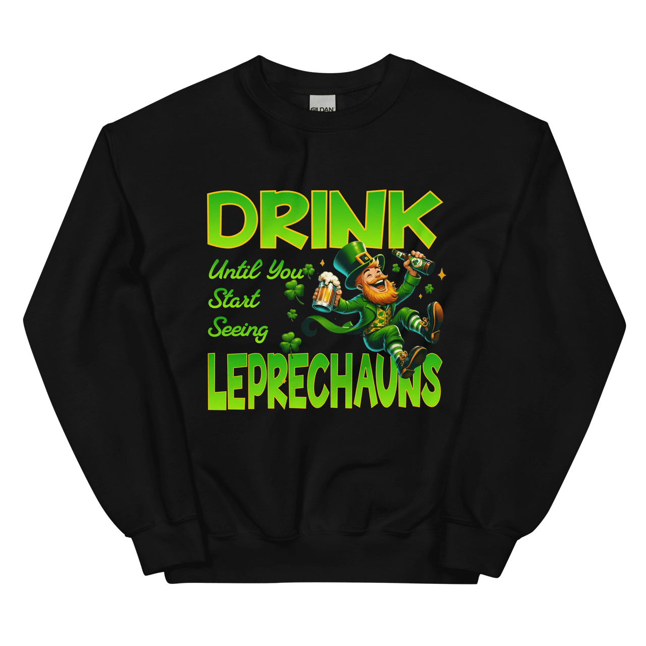 Drink Until You Start Seeing Leprechauns Sweatshirt