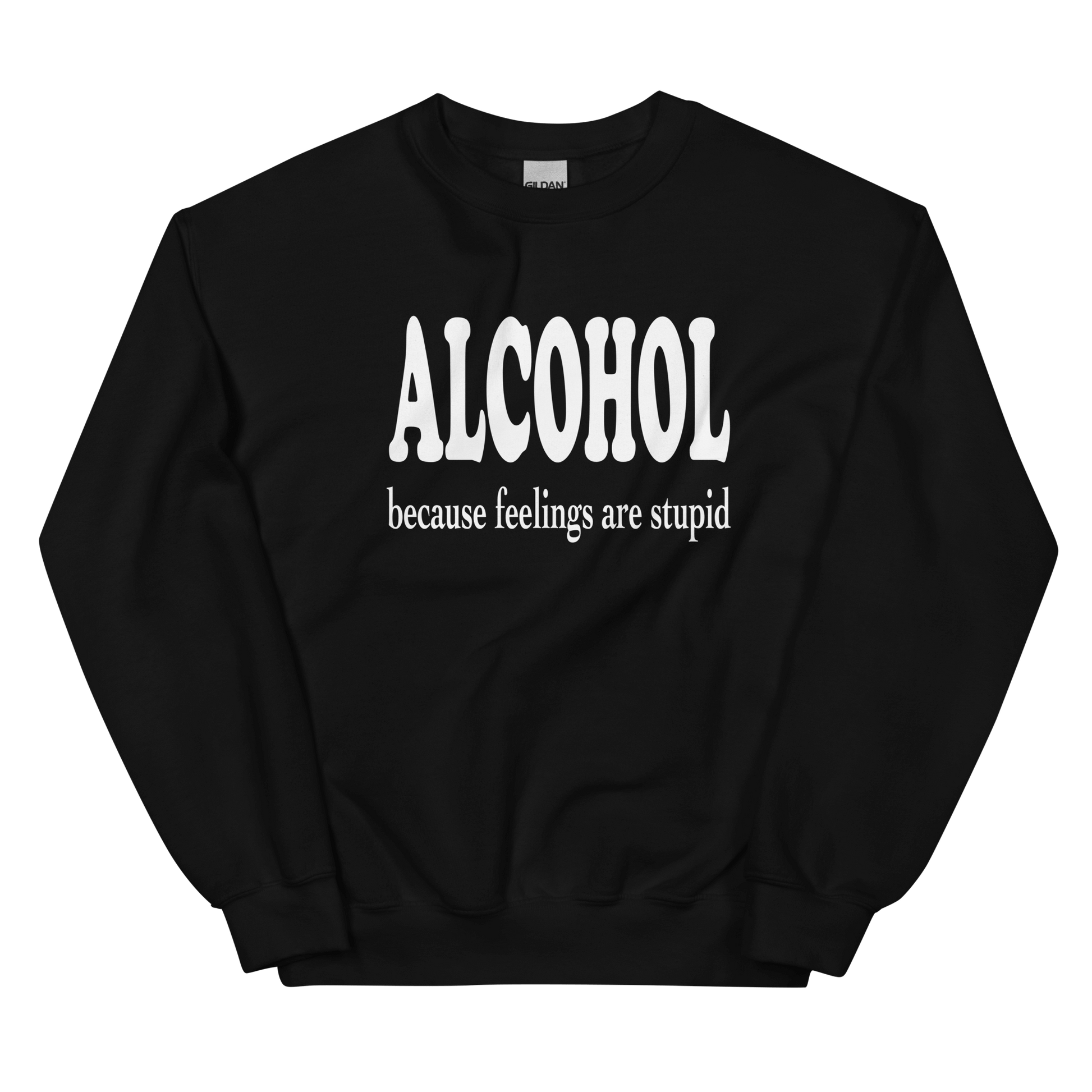 Alcohol Beacsue Feelings are Stupid Sweatshirt DRINKING,MENS,New,SPRING BREAK,SWEATSHIRT,UNISEX,WOMENS