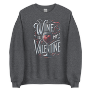 Wine Is My Valentine Sweatshirt