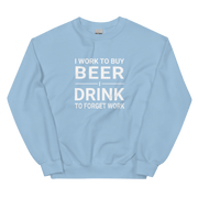 I Work to Buy Beer Comfy Sweatshirt - Warm & Classic Fit DRINKING,MENS,New,SPRING BREAK,SWEATSHIRT,UNISEX,WOMENS