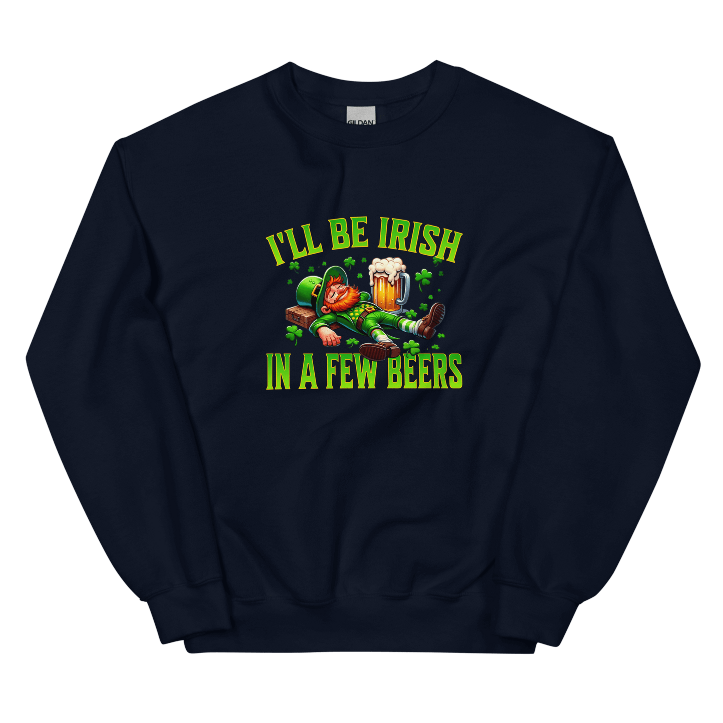 I'll Be Irish In a Few Beers Sweatshirt
