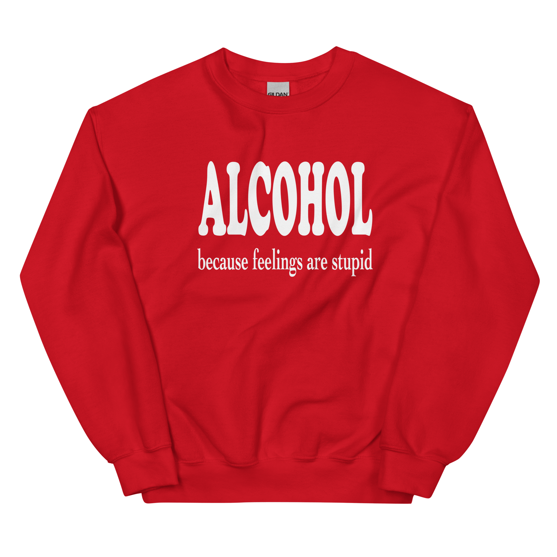 Alcohol Beacsue Feelings are Stupid Sweatshirt DRINKING,MENS,New,SPRING BREAK,SWEATSHIRT,UNISEX,WOMENS