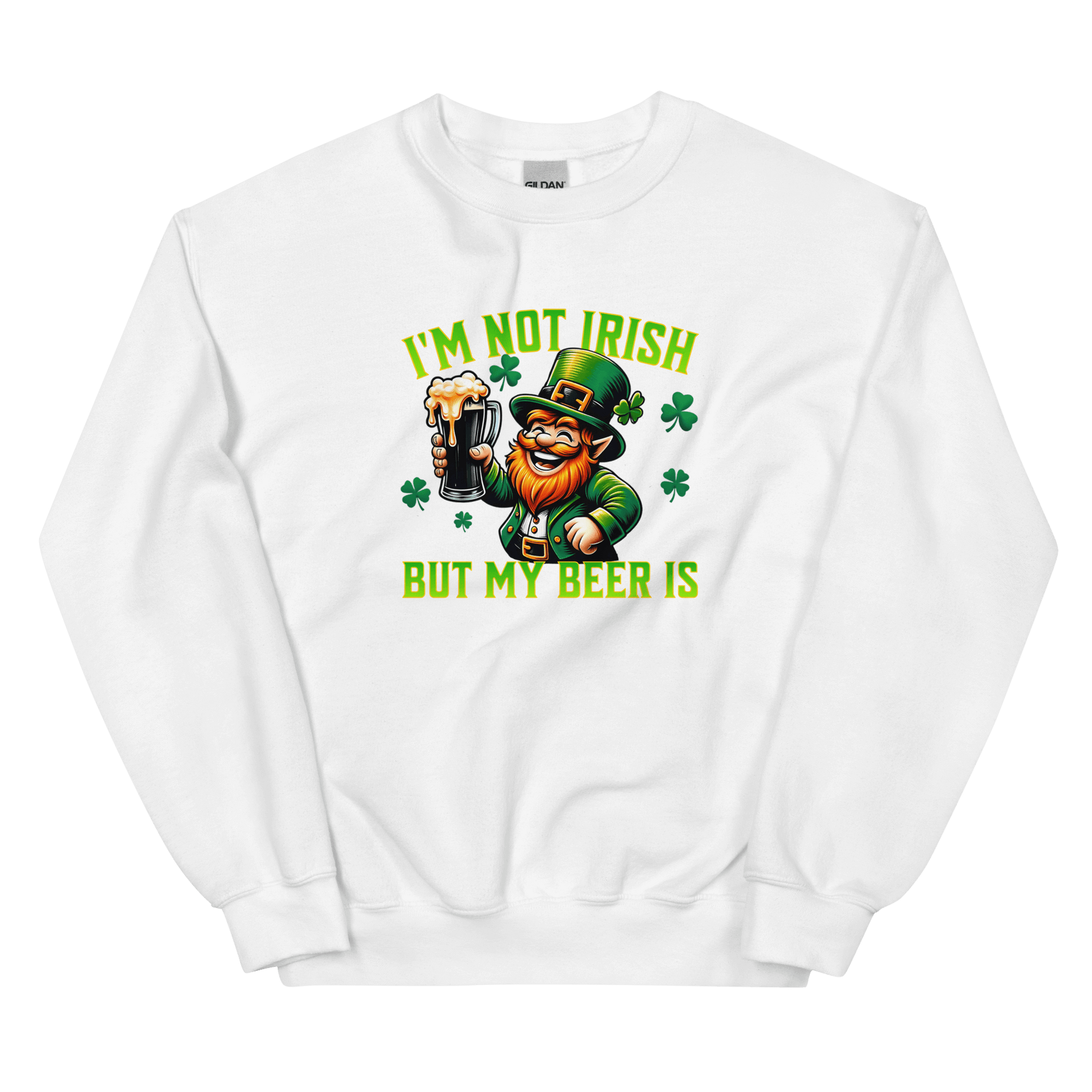 I'm Not Irish But My Beer is Sweatshirt