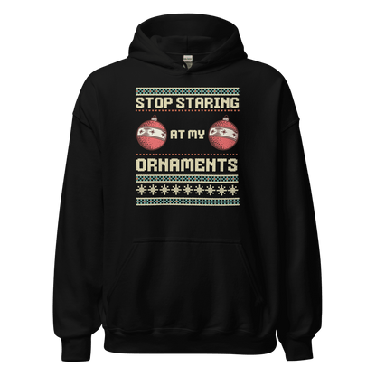 Stop Staring At My Ornaments Hoodie