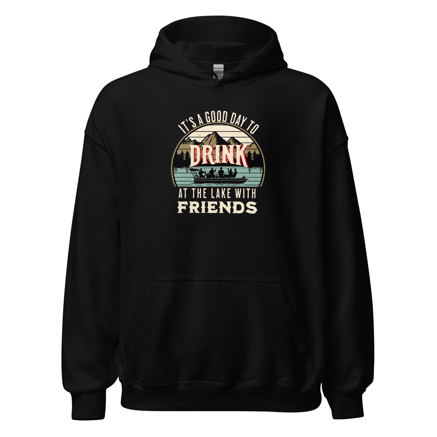 Hoodie with "It's a Good Day to Drink at the Lake with Friends," depicting people on a boat, lake and mountain scenery.