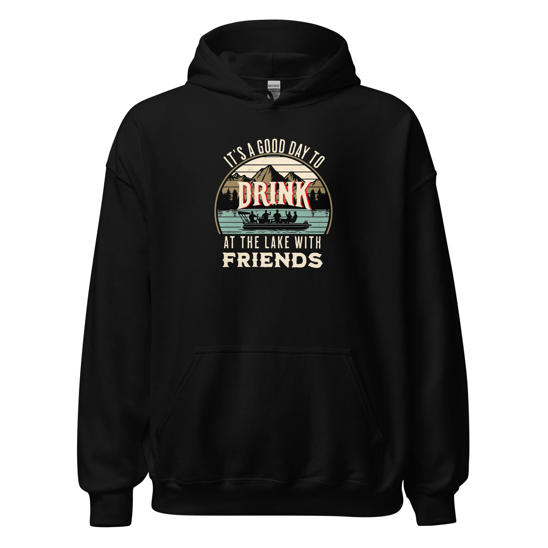 Hoodie with "It's a Good Day to Drink at the Lake with Friends," depicting people on a boat, lake and mountain scenery.