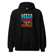 Hoodie with the phrase "Life's a Beach but I Prefer It with a Lakeside View and a Cocktail" in vibrant colors.