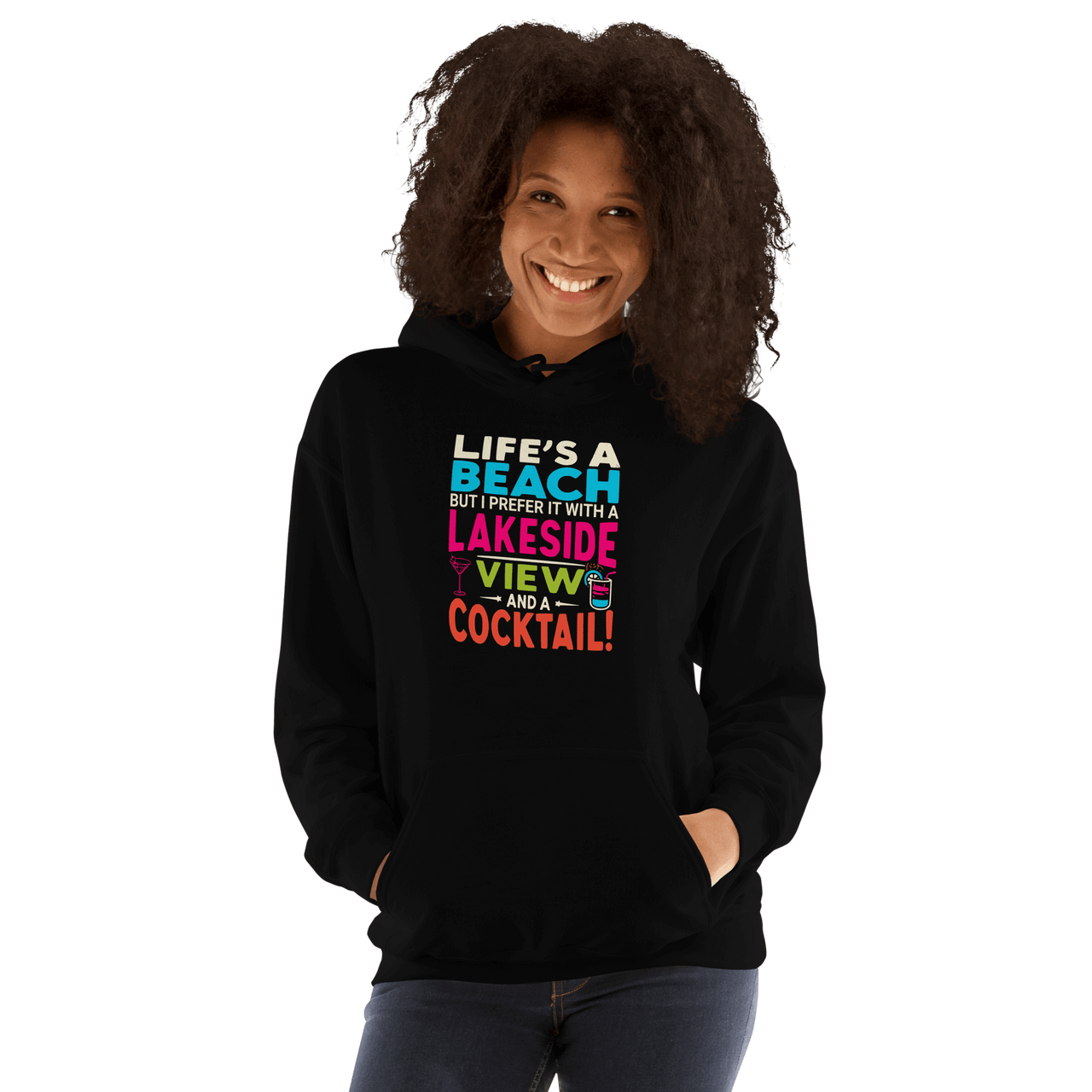 Hoodie with the phrase "Life's a Beach but I Prefer It with a Lakeside View and a Cocktail" in vibrant colors.