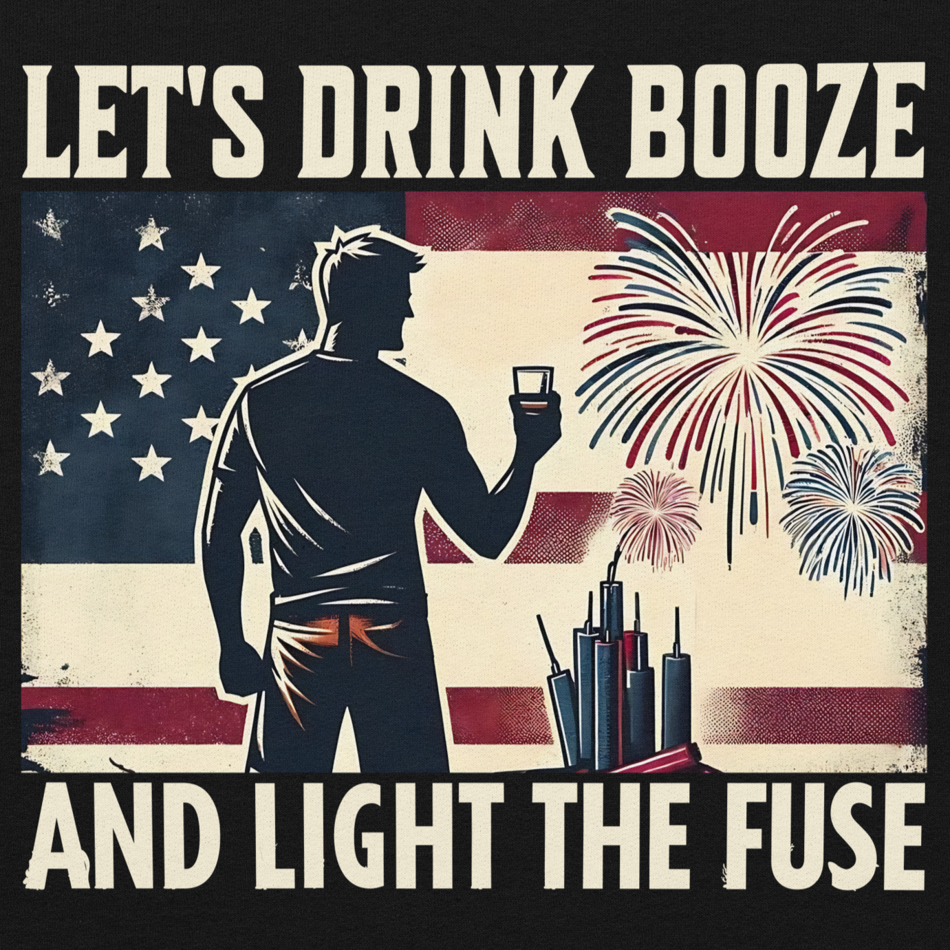 Let's Drink Booze and Light the Fuse Hoodie - Patriotic Apparel for the 4th of July