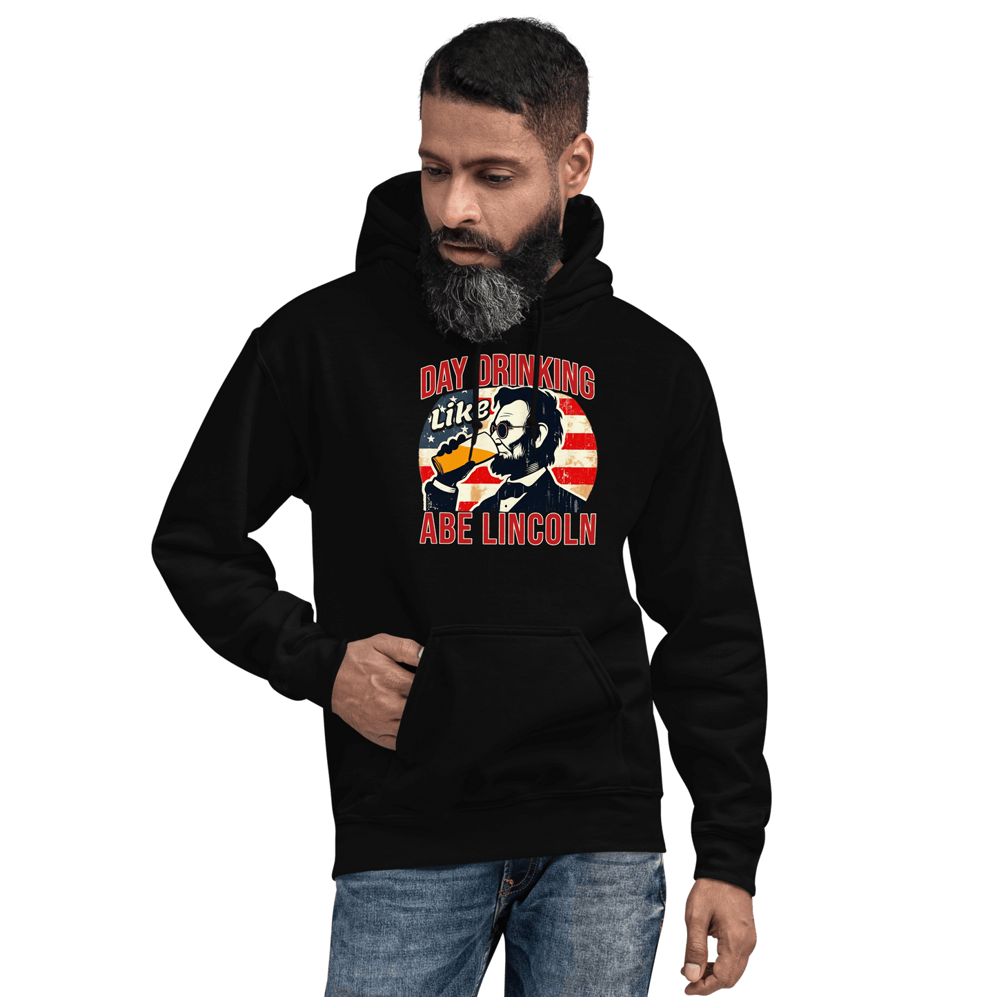 Hoodie with Day Drinking Like Abe Lincoln text, image of Abe Lincoln drinking a glass of beer, and distressed American flag background. Perfect for 4th of July