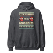 Stop Staring At My Ornaments Hoodie