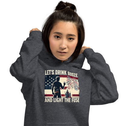 Let's Drink Booze and Light the Fuse Hoodie - Patriotic Apparel for the 4th of July