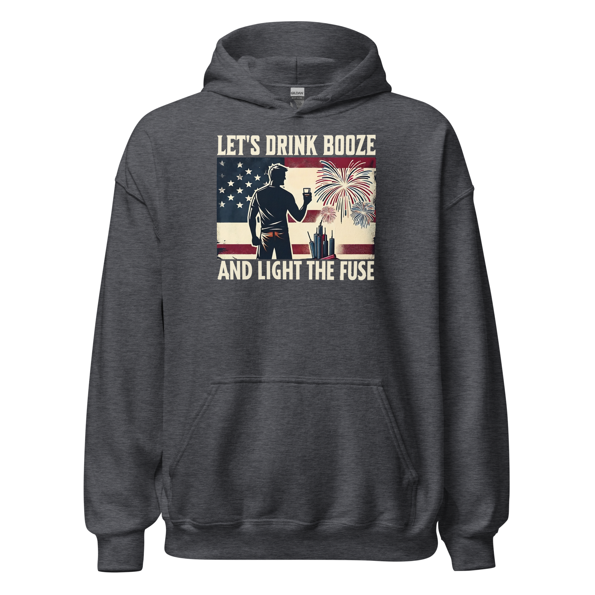 Let's Drink Booze and Light the Fuse Hoodie - Patriotic Apparel for the 4th of July