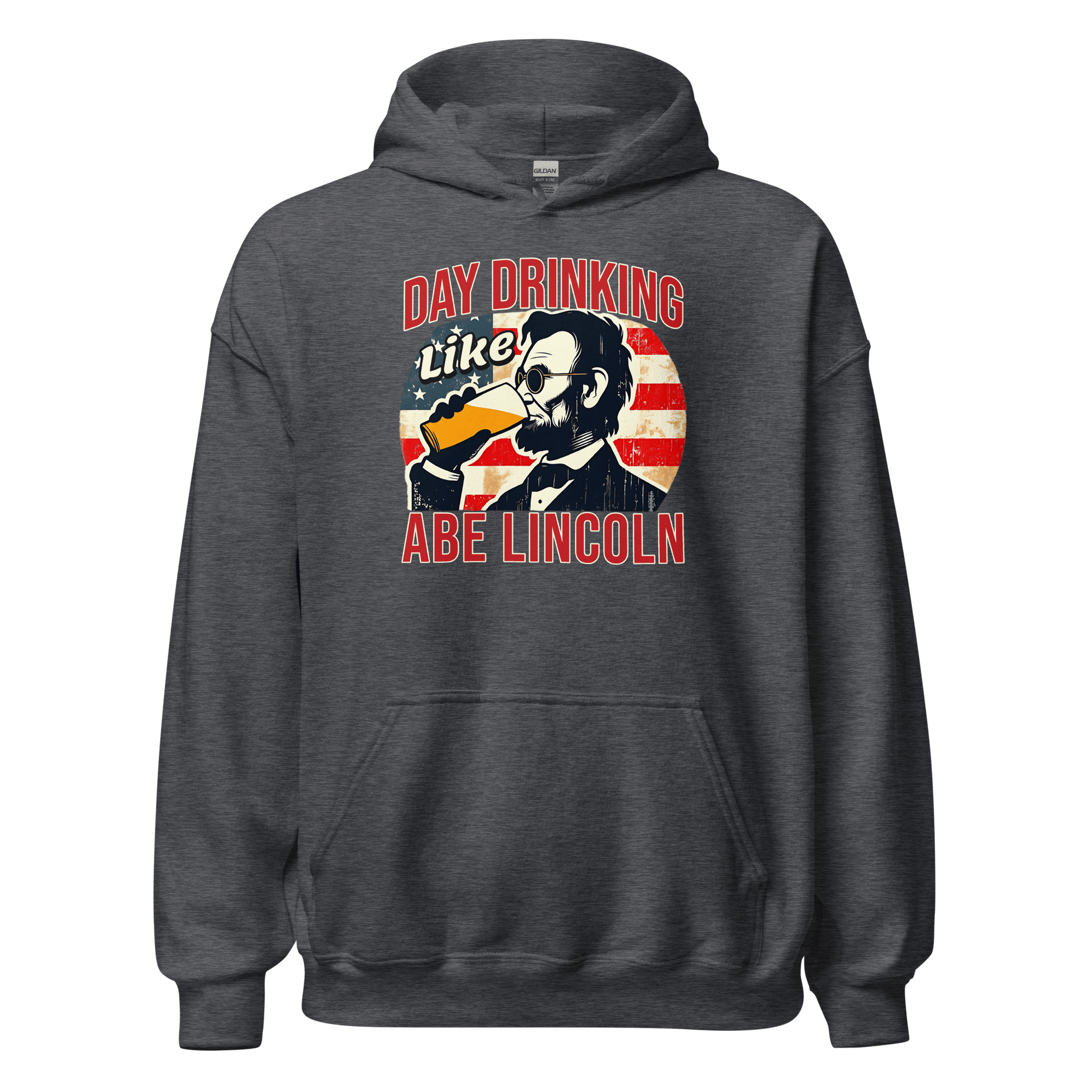 Hoodie with Day Drinking Like Abe Lincoln text, image of Abe Lincoln drinking a glass of beer, and distressed American flag background. Perfect for 4th of July