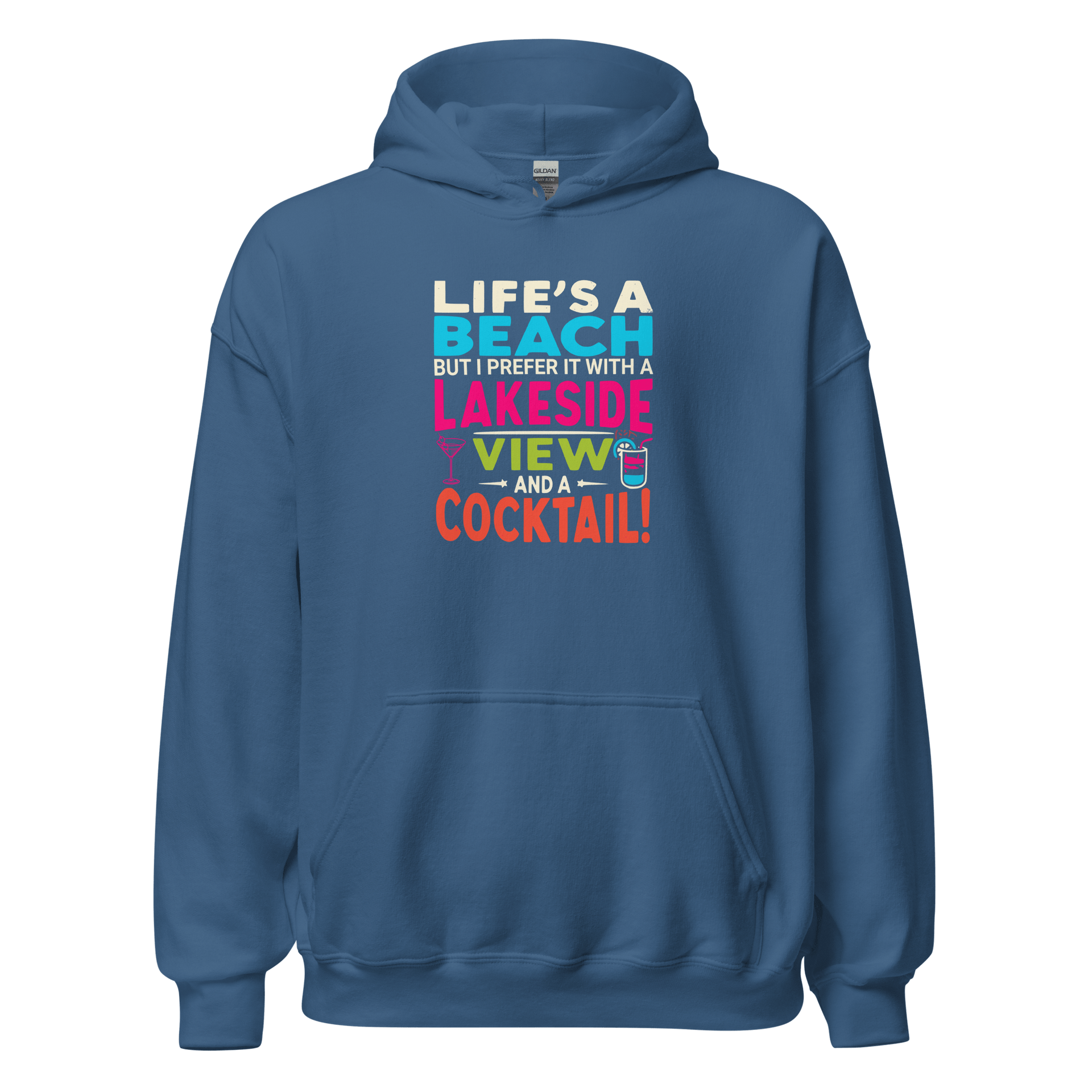 Hoodie with the phrase "Life's a Beach but I Prefer It with a Lakeside View and a Cocktail" in vibrant colors.