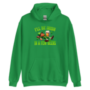 I'll Be Irish In a Few Beers Hoodie