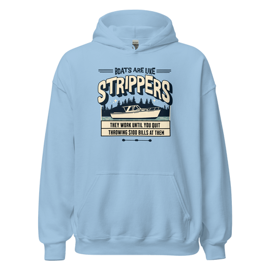 Hoodie with a Boat on a lake with humorous phrase 'Boats are like strippers they quit working when you stop throwing $100 bills at them', perfect for boat lovers.