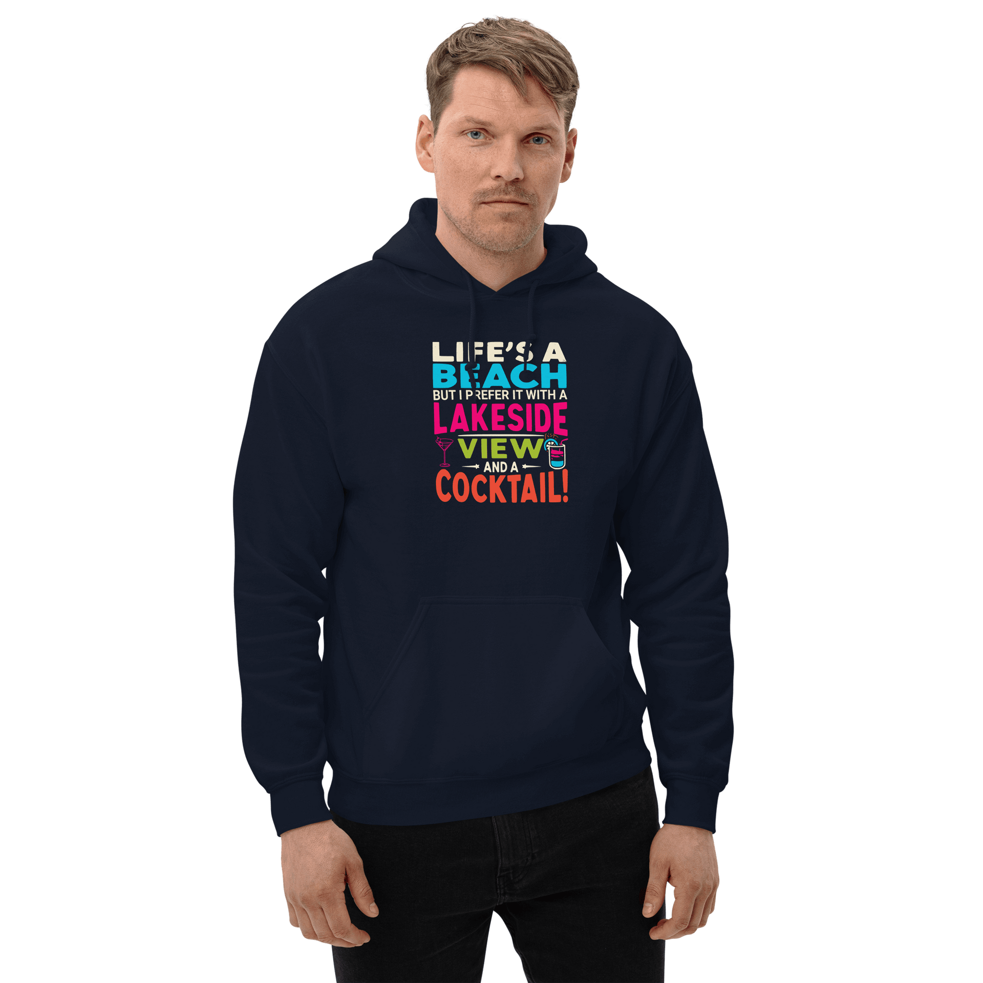 Hoodie with the phrase "Life's a Beach but I Prefer It with a Lakeside View and a Cocktail" in vibrant colors.