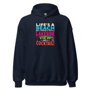 Hoodie with the phrase "Life's a Beach but I Prefer It with a Lakeside View and a Cocktail" in vibrant colors.