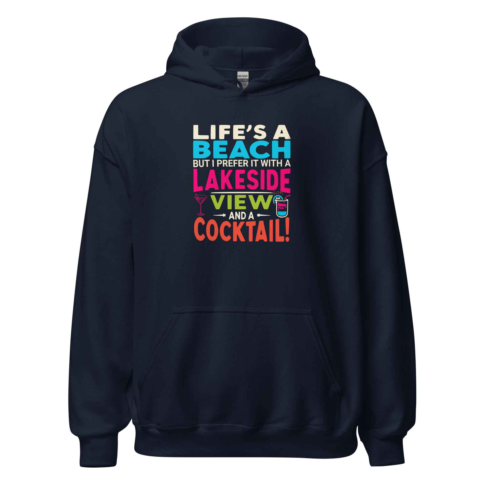 Hoodie with the phrase "Life's a Beach but I Prefer It with a Lakeside View and a Cocktail" in vibrant colors.